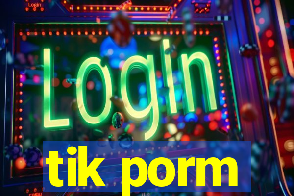 tik porm